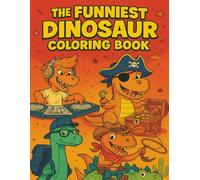The Funniest Dinosaur Coloring Book: A Perfect Gift for Kids Who Love Dinosaurs - Creative Coloring Fun Ages 4-15. Funniest character Dinosaur Coloring Book.