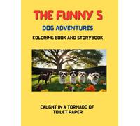 The Funny 5 Dog Adventures Coloring Book and Storybook: Caught in a Tornado of Toilet Paper