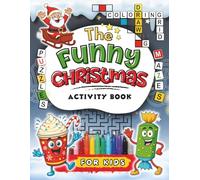 The Funny Christmas Activity Book for Kids: A Bumper Collection of Funny Festive Coloring Pages, Drawing Activities, Jokes, Riddles, Puzzles, Mazes and More!