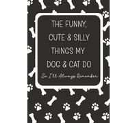 The Funny, Cute And Silly Things My Dog And Cat Do So I'll Always Remember: A Keepsake Memory Book For Dog And Cat Parents | Dog And Cat Owner Gift | ... Dog Lover Gift | Gift For Multiple Pet Owners