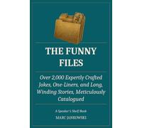 THE FUNNY FILES: Over 2,000 Expertly Crafted Jokes, One-Liners, and Long, Winding Stories, Meticulously Catalogued