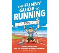 The Funny Guide to Running: Excuses, Obsessions, and the Hilarious Truth about Runners