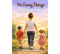 The Funny Things Children Say