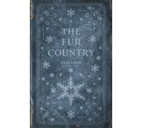 The Fur Country: A Jules Verne Arctic Survival Adventure Classic