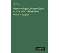 The Fur Country; Or, Seventy Degrees North Latitude, In Two Volumes: Volume 2 - in large print