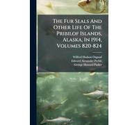 The Fur Seals And Other Life Of The Pribilof Islands, Alaska, In 1914, Volumes 820-824