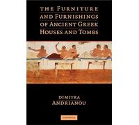 The Furniture and Furnishings of Ancient Greek Houses and Tombs