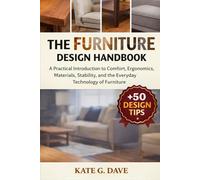 The Furniture Design Handbook: A Practical Introduction to Comfort, Ergonomics, Materials, Stability, and the Everyday Technology of Furniture