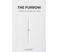 The Furrow: The path that shapes your reality