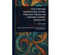 The Further Adventures of Mr. Verdant Green, an Oxford Under-Graduate