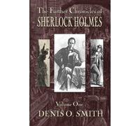 The Further Chronicles of Sherlock Holmes - Volume 1 - Smith Denis O.