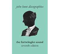 The Furtwängler Sound. The Discography of Wilhelm Furtwängler. Seventh Edition. [Furtwaengler / Furtwangler].