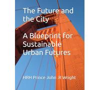 The Future and the City A Blueprint for Sustainable Urban Futures