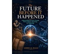 The Future Before It Happened: Understanding the Future Through History, Science, Psychology, and Technology