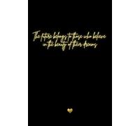 The Future Belongs To Those Who Believe In The Beauty Of Their Dreams: Women's Empowerment Motivational & Inspirational Notebook