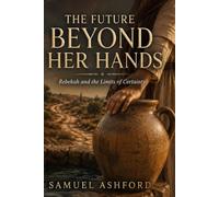 The Future Beyond Her Hands: Rebekah and the Limits of Certainty