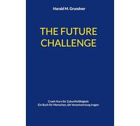 THE FUTURE CHALLENGE: Crash-Kurs für Zukunftsfähigkeit: 1