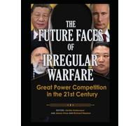 The Future Facts of Irregular Warfare: Great Power Competition in the 21st Century