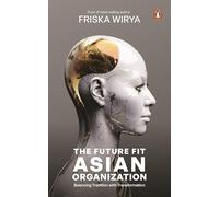 The Future Fit Asian Organization: Balancing Tradition with Transformation