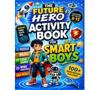 The Future Hero Activity Book for Smart Boys: Screen-Free Logic Puzzles, Fun Brain Games, Trivia with Fun Facts, Brain-Boosting Activities & Creative ... Ages 8-12 (Educational Gift for Kids 8-12)