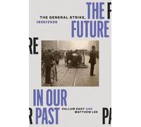 The Future in our Past: The General Strike, 1926/2026