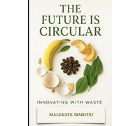 The Future Is Circular: Innovating With Waste