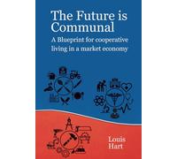 The Future is Communal: A Blueprint for Cooperative Living in a Market Economy
