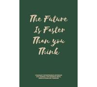 The Future Is Faster Than You Think: Visionary Entrepreneur Noteboc k: 6x9 Journal for Business Ideas, Innovation & Big Thinking