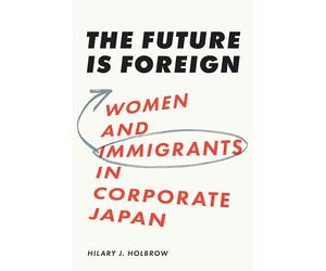 The Future Is Foreign: Women and Immigrants in Corporate Japan