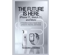 THE FUTURE IS HERE: iphone 17, Watch 11, and More: A Detailed Analysis Apple Latest Products, Features and Trends