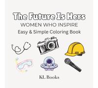 The Future Is Hers: Women Who Inspire: Easy & Simple Coloring Book