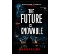 The Future Is Knowable: A Novel of Prediction, Murder and Moral Reckoning