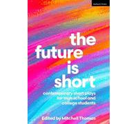 The Future is Short: Contemporary Short Plays for High School and College Students