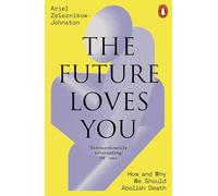 Dr Ariel Zeleznikow-Johnston The Future Loves You (Tascabile)