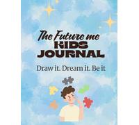 The Future Me Kids Journal: Draw it. Dream it. Be it