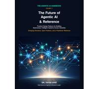 The Future of Agentic AI & Reference: Practical Design Patterns for Building Autonomous Intelligent Systems Across Industries: A Comprehensive ... and Scalable Autonomous Workflows: 17