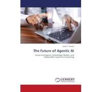The Future of Agentic AI: Visual Intelligence, Knowledge Models, and Explainable Cognitive Computing