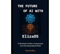 The Future of AI with ElizaOS: A Developer's Guide to Autonomous AI in the Decentralized World