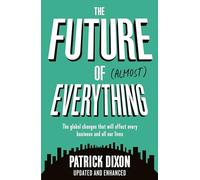 The Future of Almost Everything: How Our World Will Change over the Next 100 Years