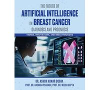 The Future of Artificial Intelligence in Breast Cancer Diagnosis and Prognosis - Trends, Innovations, and Breakthroughs