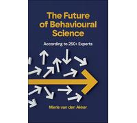 The Future of Behavioural Science: According to 250+ Experts
