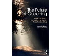 The Future of Coaching: Vision, Leadership and Responsibility in a Transforming World
