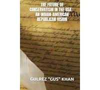 THE FUTURE OF CONSERVATISM IN THE USA : AN INDIAN-AMERICAN REPUBLICAN VISION