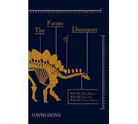 David Hone The Future of Dinosaurs (Copertina rigida)