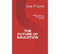THE FUTURE OF EDUCATION: A New Science of Teaching and Learning