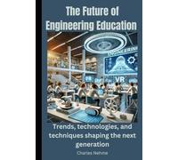 The Future of Engineering Education: Trends, technologies, and techniques shaping the next generation.