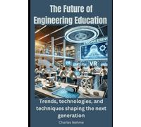 The Future of Engineering Education: Trends, technologies, and techniques shaping the next generation.