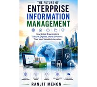 The Future of Enterprise Information Management: How Global Organizations Secure, Digitize, Store & Protect Their Most Valuable Information