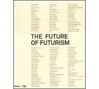 The future of futurism. Catalogo della mostra (Bergamo, 21 settembre-24 febbraio 2008). Ediz. illustrata