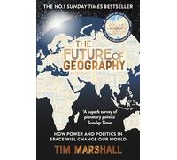 The future of geography: how power and politics in space will change our world